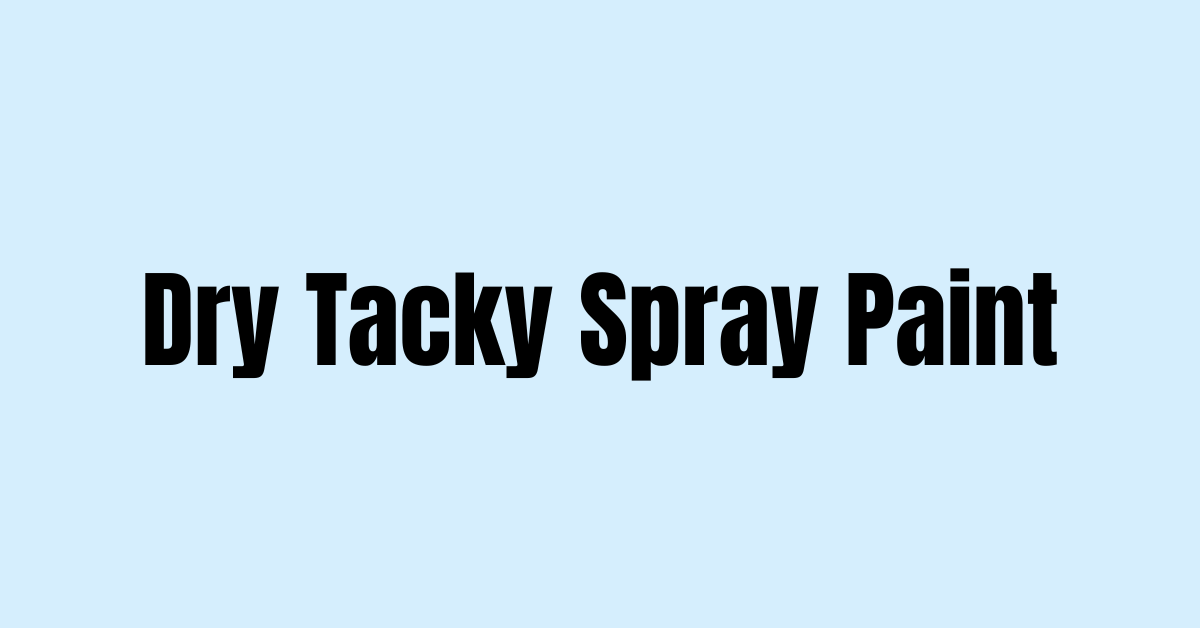 how-to-dry-tacky-spray-paint