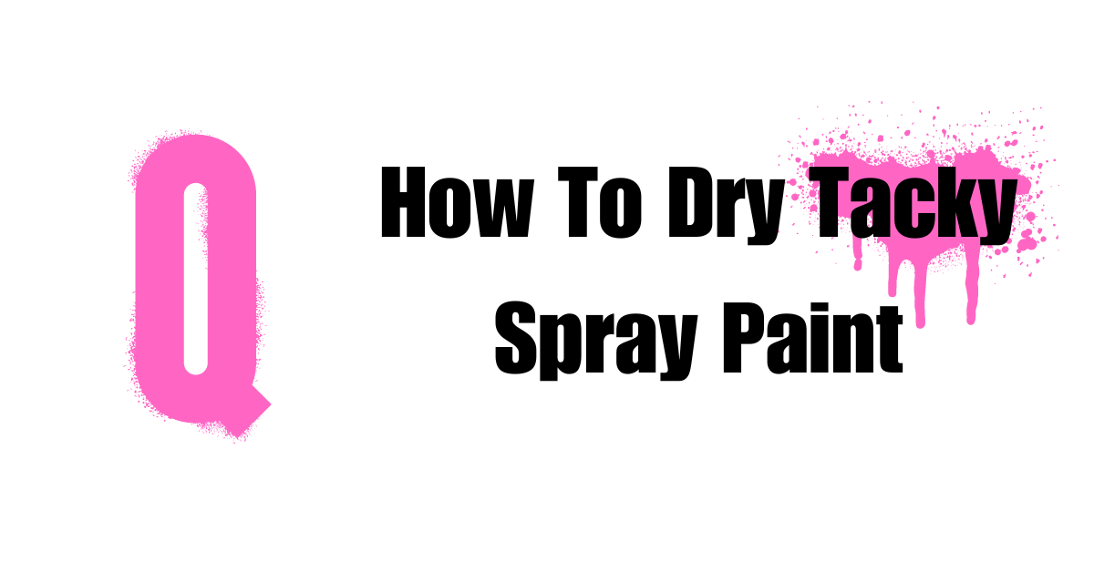 how-to-dry-tacky-spray-paint