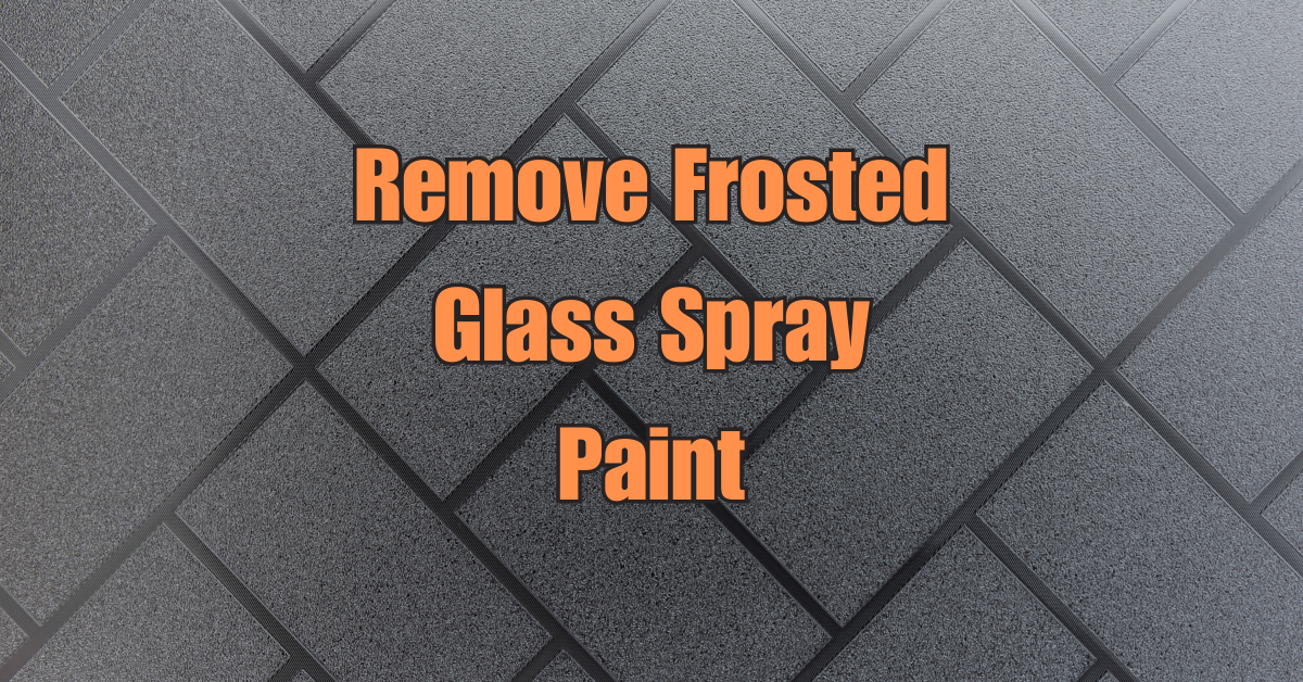 How to Remove Frosted Glass Spray Paint