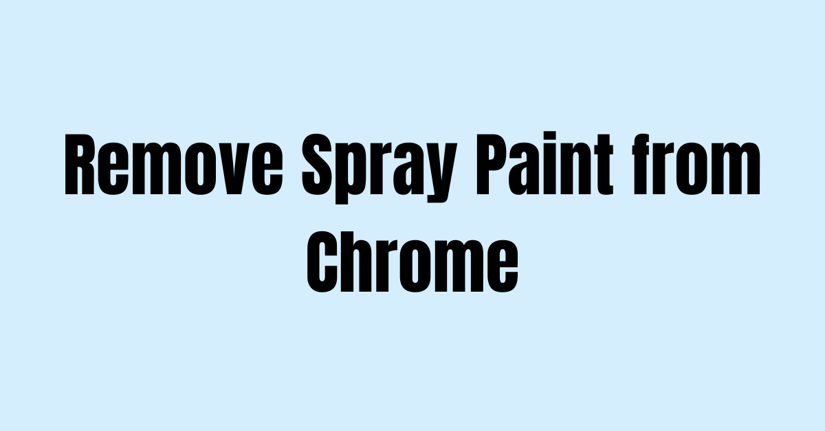 How to Remove Spray Paint from Chrome