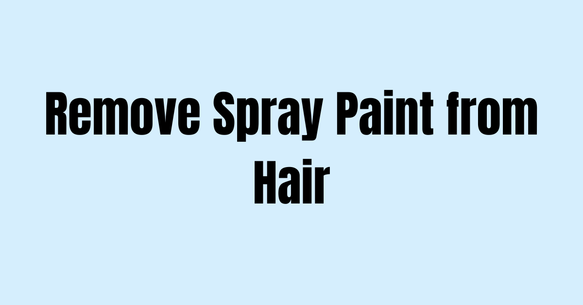 How to Remove Spray Paint from Hair