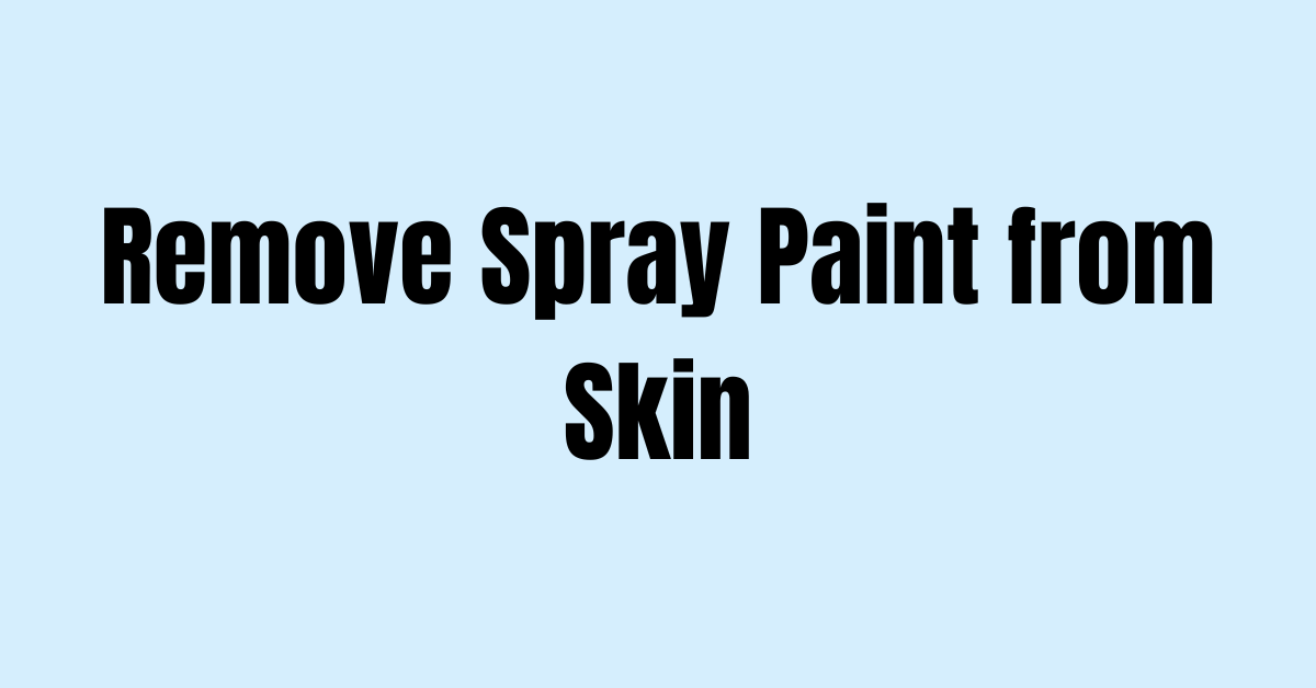 How to Remove Spray Paint from Skin